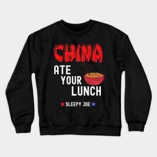 China Ate Your Lunch Joe Fu7nny Presidential Debate Quote Crewneck Sweatshirt